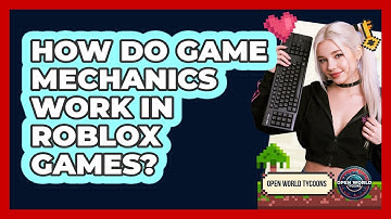 How Do Game Mechanics Work In Roblox Games?