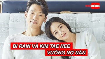 Bi Rain và Kim Tae Hee vướng nợ nần | Báo Người Lao Động