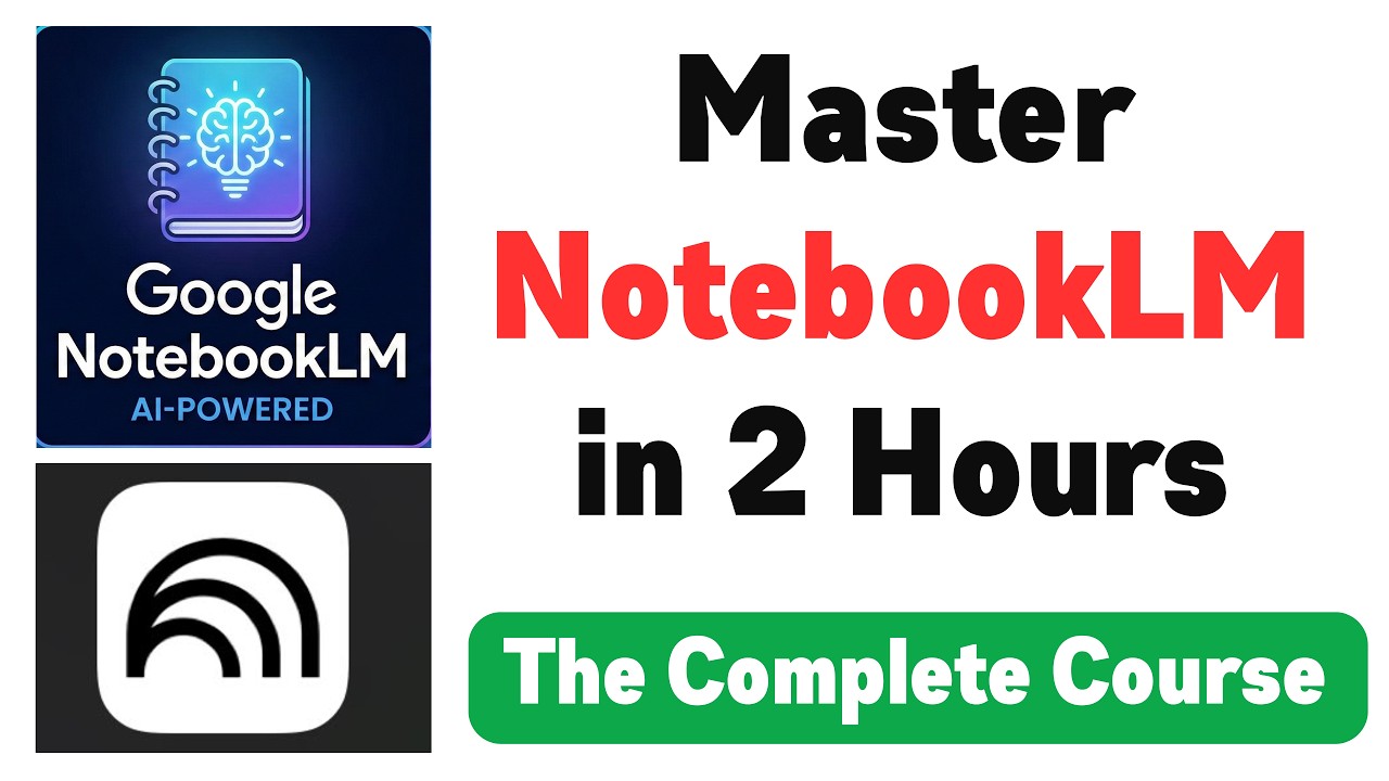 NotebookLM Tutorial - The Complete Course for Everyone
