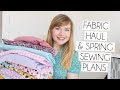 FABRIC HAUL & SPRING SEWING PLANS