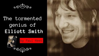 The tortured genius of Elliott Smith
