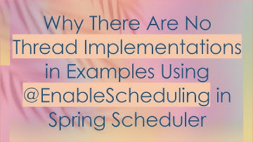 Why There Are No Thread Implementations in Examples Using @EnableScheduling in Spring Scheduler