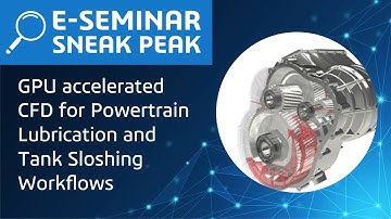 GPU accelerated CFD for Powertrain Lubrication and Tank Sloshing workflows | E-seminar Sneak Peak