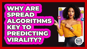 Why Are Spread Algorithms Key To Predicting Virality? - Trend Unwrapper
