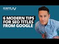 6 Modern Tips For SEO Titles From Google