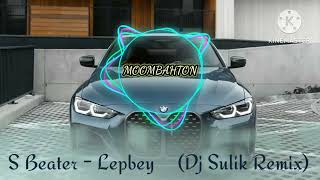 S Beater - Lepbey (Dj Sulik Remix 2023) MOOMBAHTON