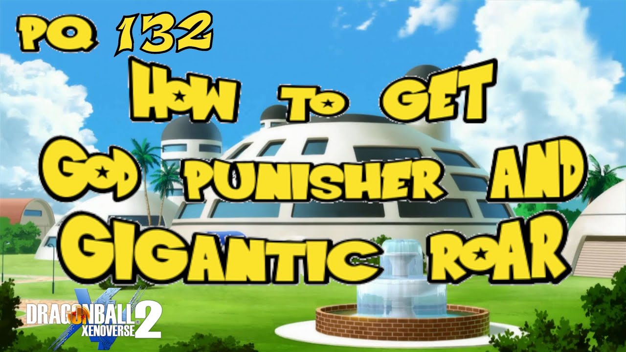 Pq: 132 | How to get God Punisher and Gigantic Roar | Dragon Ball Xenoverse 2 |