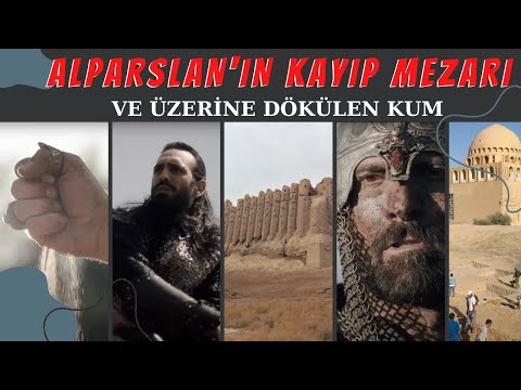 ALPARSLAN'IN KAYIP MEZARI VE ÜZERİNE DÖKÜLEN KUM