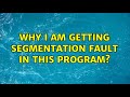 Why I am getting segmentation fault in this program?