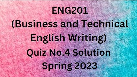 ENG201 (Business and Technical English Writing) Quiz No.4 Solution Spring 2023