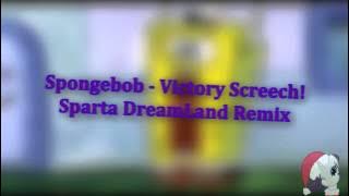Spongebob - Victory Screech! - Sparta DreamLand Remix