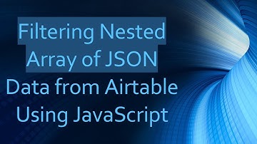 Filtering Nested Array of JSON Data from Airtable Using JavaScript