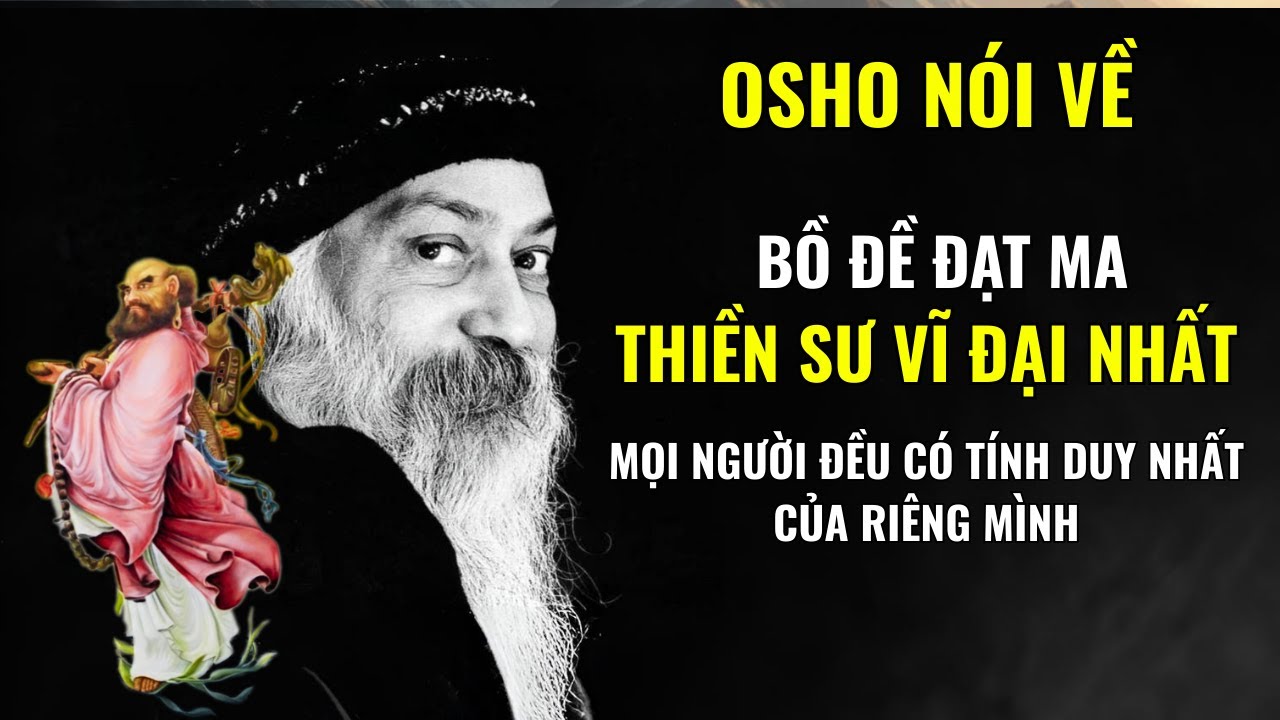 Osho - Mọi người đều có tính duy nhất của riêng mình | Bồ Đề Đạt Ma Thiền Sư Vĩ Đại Nhất