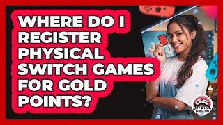 Where Do I Register Physical Switch Games For Gold Points?
