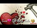 Tune dil mera toda whatsapp status