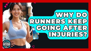 Why Do Runners Keep Going After Injuries? - Running Beyond Limits