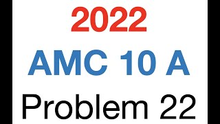 2022 AMC 10 A Problem 22