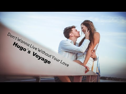 Don´t Wanna Live Without Your Love - Hugo´s Voyage (tradução) HD