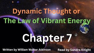 Dynamic Thought or The Law of Vibrant Energy - Chapter 7