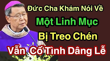 Đức Cha Khảm Nói Về Một Linh Mục Bị Treo Chén Vẫn Cố Tình Dâng Lễ - ĐGM Nguyễn Văn Khảm