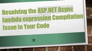 Resolving the ASP.NET Async lambda expression Compilation Issue in Your Code