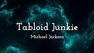 Michael Jackson - Tabloid Junkie (lyrics)