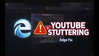 How to Fix YouTube Stuttering on Microsoft Edge