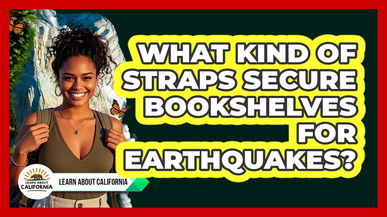 What Kind Of Straps Secure Bookshelves For Earthquakes?