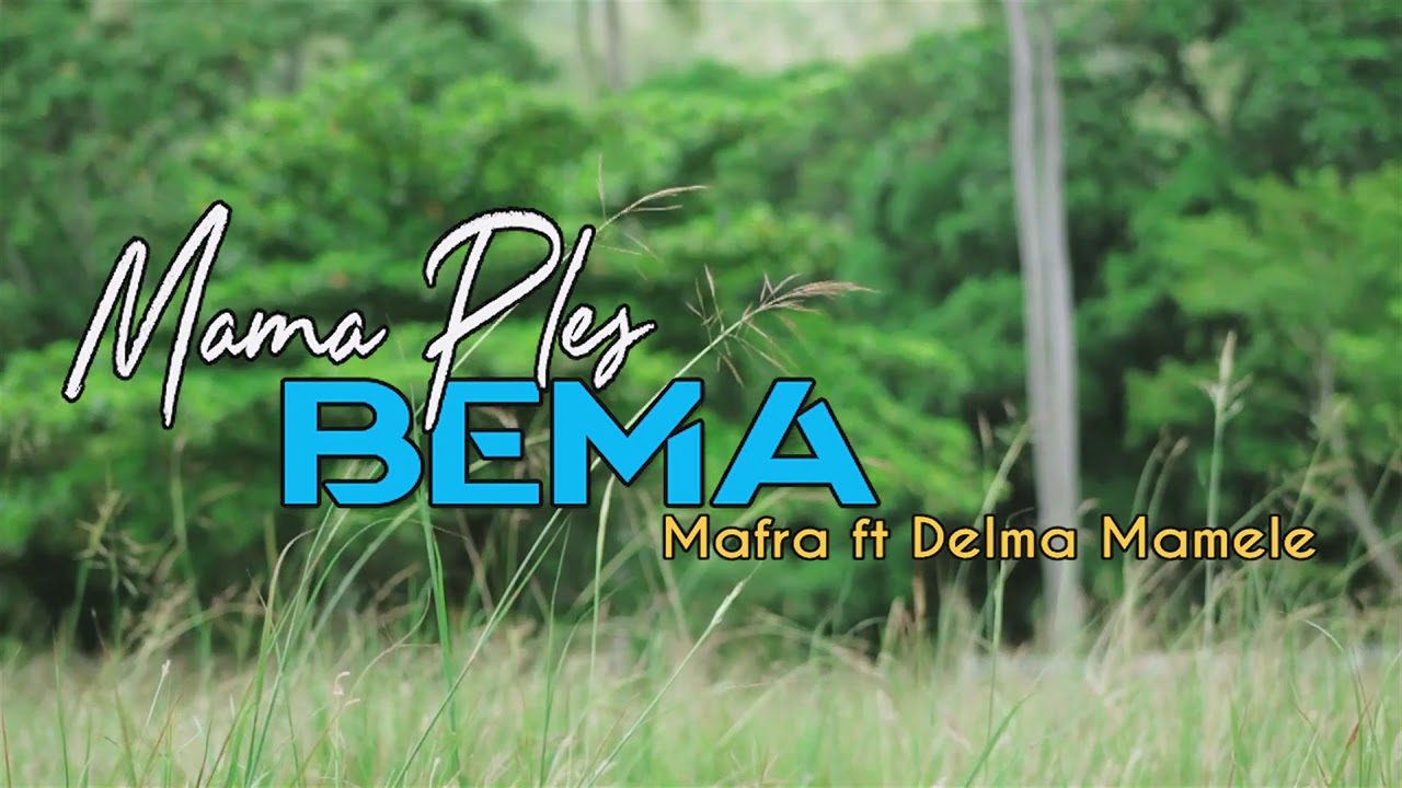 Mama Ples Bema official Music Video 2019_Mafra_ft_DelmaMamele