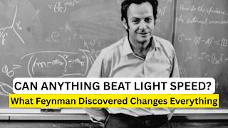 Can Anything Beat Light Speed? What Feynman Discovered Changes Everything