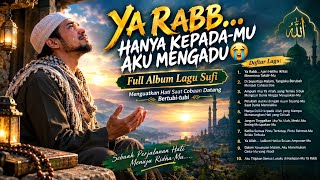 YA RABB… HANYA KEPADA-MU AKU MENGADU 😭 | Full Album Lagu Sufi Penenang Hati & Penguat Jiwa