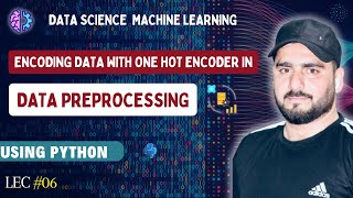 Encoding Data with one Hot Encoder in Data Preprocessing | Data Science ML (Lecture #6)
