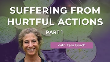Suffering Beneath Hurtful Actions | Tara Brach on The Healing Power of Forgiveness (Part 1)