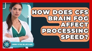How Does CFS Brain Fog Affect Processing Speed? - Chronic Fatigue Wellness Guide