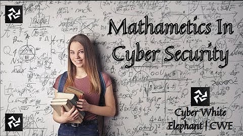Mathematics In Cyber Security: Unlock The Secrets Of Online Protection | Cyber White Elephant | CWE.