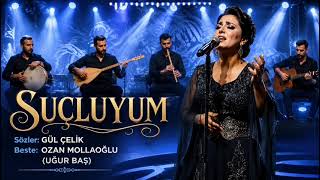 SUÇLUYUM Söz Ayşegül Köksal /Çelik Beste Uğur Baş  Mollaoğlu