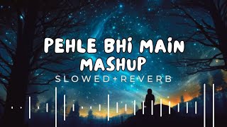 Pehle Bhi Main Mashup 2024 (Slowed +Reverd) #tranding #song #songs