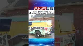 Local mechanic feels targeted after several city code violations #news  #foryou #breakingnews