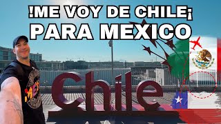 INCREIBLE !! ME VOY de CHILE a MEXICO