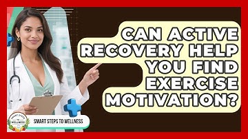 Can Active Recovery Help You Find Exercise Motivation? - Smart Steps to Wellness