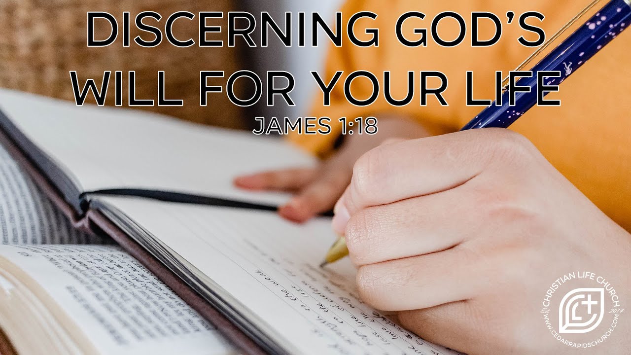 Discerning God’s Will for Your Life – James 1:18 - YouTube
