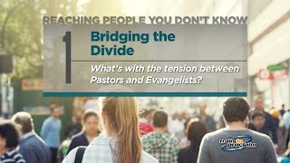 1. Bridging the Divide - What’s with the tension between Pastors and Evangelists?