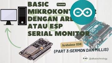 Basic Mikrokontroler dengan Hardware Arduino UNO/ESP dan Software Arduino IDE (Part3.Serial monitor)