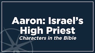 Aaron: Israel’s High Priest | Characters in the Bible | David Landeros