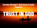 Elevation Worship Ft. Chris Brown & Isaiah Templeton - Trust In God (Lyrics) Crowder