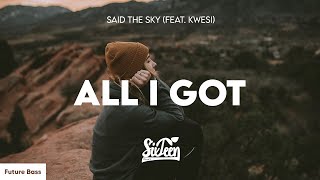 Said The Sky feat. Kwesi - All I Got (Lyrics)