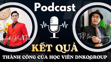 Podcast | Câu Chuyện Thành Công Của Học Viên Doanh Nhân Kiến Quốc Group | Nguyễn Đình Tuấn