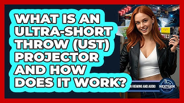 What Is An Ultra-Short Throw (UST) Projector And How Does It Work? - NextGen Viewing and Audio
