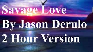 Savage Love By Jason Derulo 2 Hour Version