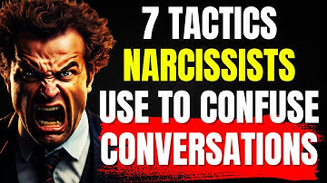 7 Tactics Narcissists Use To Confuse Conversations